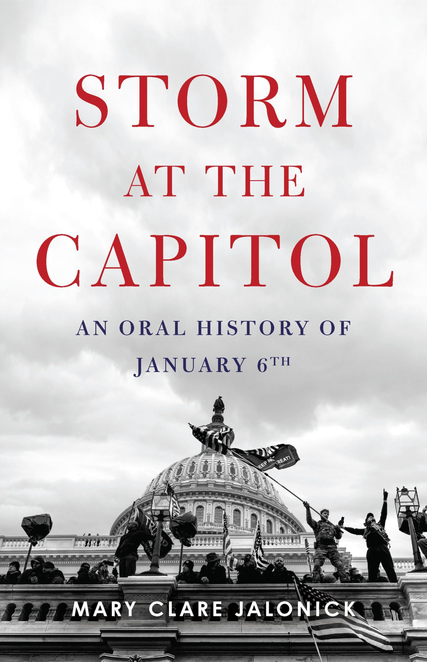 Storm at the Capitol: An Oral History of January 6th -- Mary Clare Jalonick