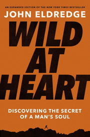Wild at Heart: Discovering the Secret of a Man's Soul by Eldredge, John