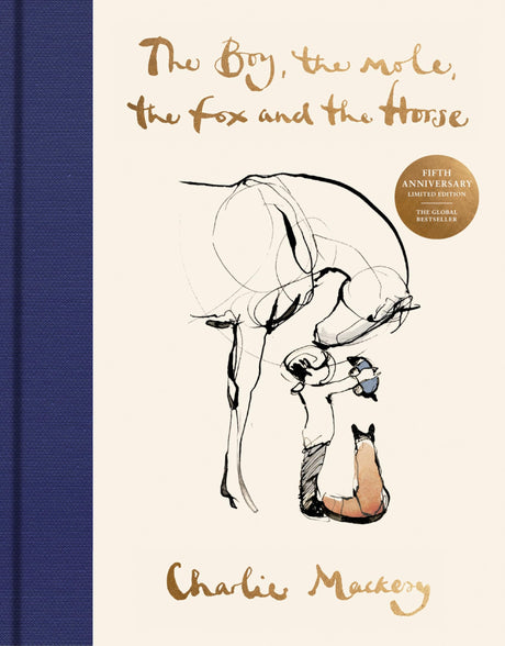 The Boy, the Mole, the Fox and the Horse Fifth Anniversary Limited Edition: The Global Bestseller -- Charlie Mackesy, Hardcover