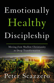 Emotionally Healthy Discipleship: Moving from Shallow Christianity to Deep Transformation by Scazzero, Peter