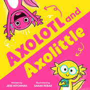 Axolotl and Axolittle by Hitchman, Jess