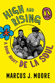 High and Rising: A Book about de la Soul by Moore, Marcus J.