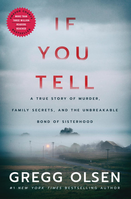If You Tell: A True Story of Murder, Family Secrets, and the Unbreakable Bond of Sisterhood -- Gregg Olsen, Hardcover