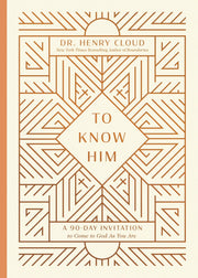 To Know Him: A 90-Day Invitation to Come to God as You Are -- Henry Cloud