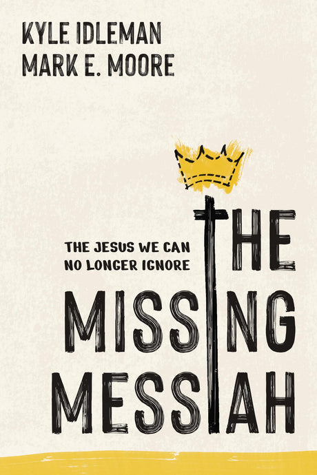 The Missing Messiah: The Jesus We Can No Longer Ignore -- Kyle Idleman, Paperback