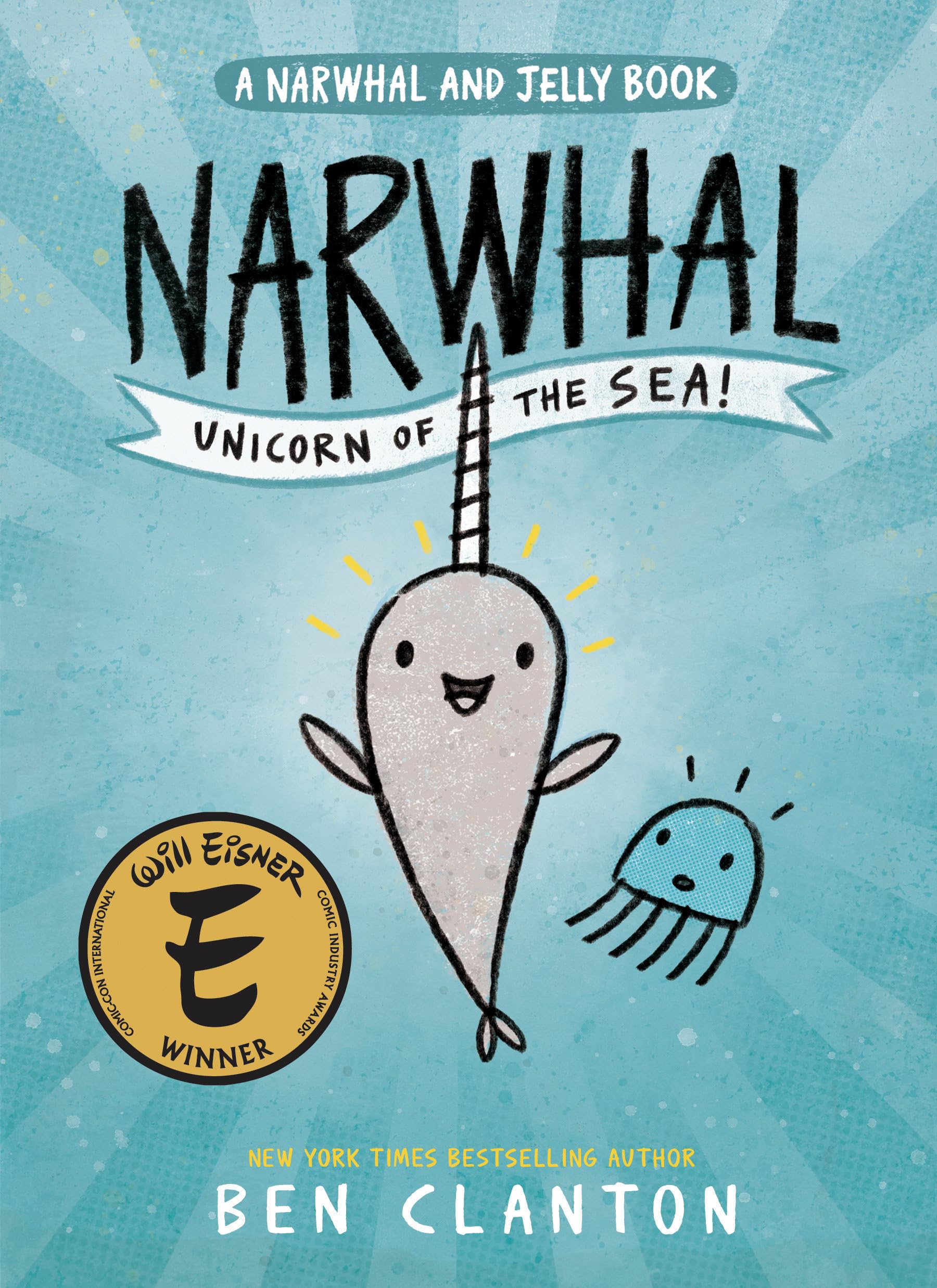 Narwhal: Unicorn of the Sea (a Narwhal and Jelly Book #1) by Clanton, Ben