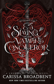 Slaying the Vampire Conqueror: A Crowns of Nyaxia Novel by Broadbent, Carissa