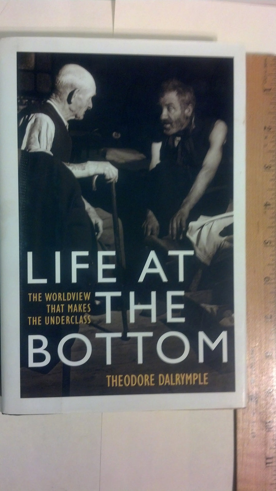 Used - Like New | Life at the Bottom: The Worldview that Makes the Underclass -- Theodore Dalrymple, Hardcover
