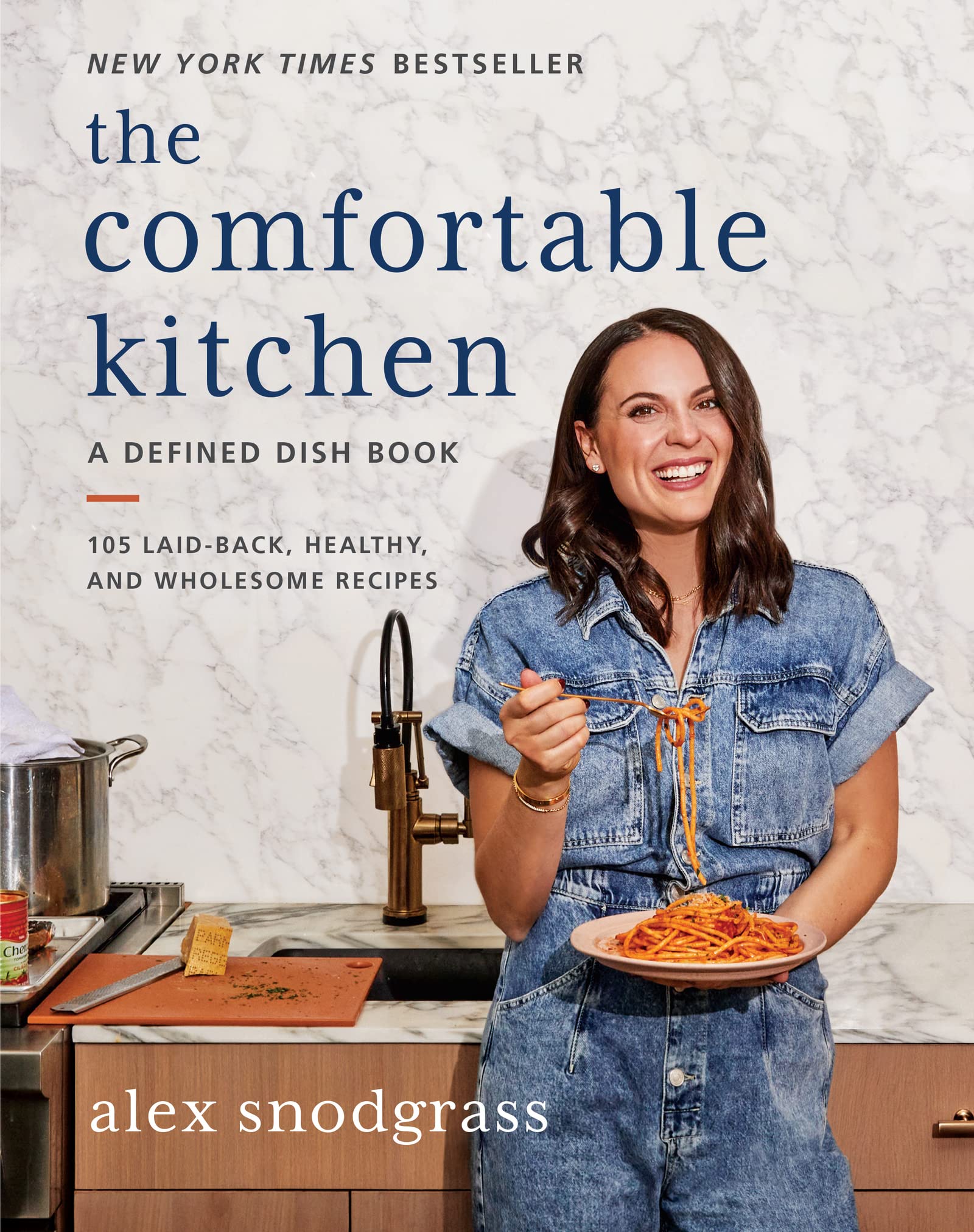 The Comfortable Kitchen: 105 Laid-Back, Healthy, and Wholesome Recipes by Snodgrass, Alex