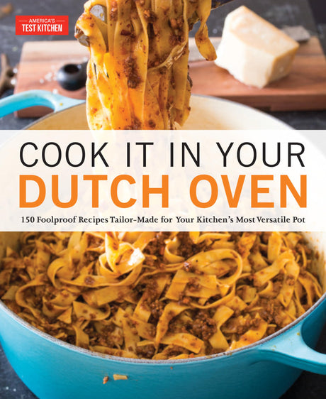 Cook It in Your Dutch Oven: 150 Foolproof Recipes Tailor-Made for Your Kitchen's Most Versatile Pot -- America's Test Kitchen, Paperback