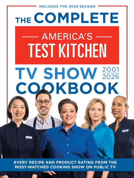 The Complete America's Test Kitchen TV Show Cookbook 2001-2026: Every Recipe and Product Rating from the Most-Watched Cooking Show on Public Tvinclude -- America's Test Kitchen, Hardcover