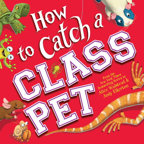 How to Catch a Class Pet -- Alice Walstead, Hardcover
