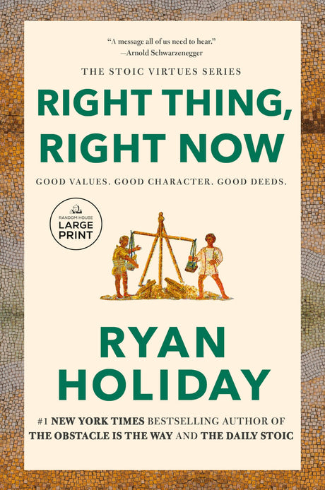 Right Thing, Right Now: Good Values. Good Character. Good Deeds. -- Ryan Holiday, Paperback