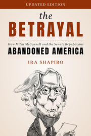 The Betrayal: How Mitch McConnell and the Senate Republicans Abandoned America by Shapiro, Ira