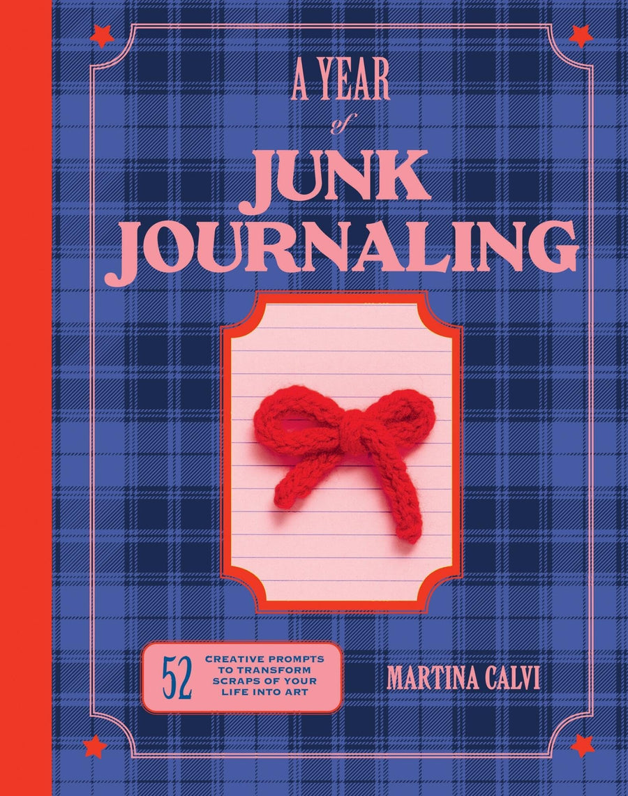 Year of Junk Journaling: 52 Creative Prompts to Transform Scraps of Your Life Into Art -- Martina Calvi, Hardcover