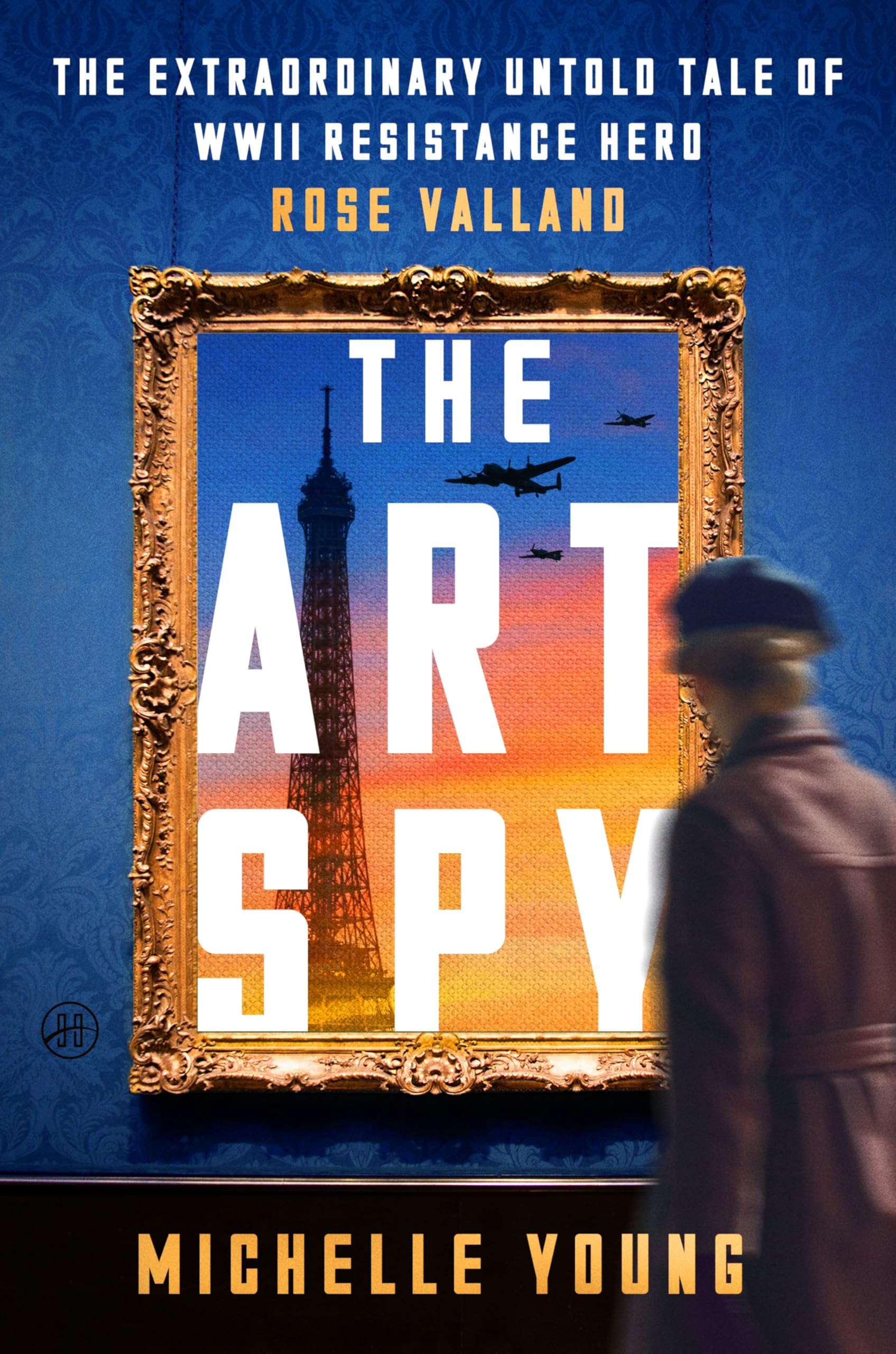 The Art Spy: The Extraordinary Untold Tale of WWII Resistance Hero Rose Valland by Young, Michelle
