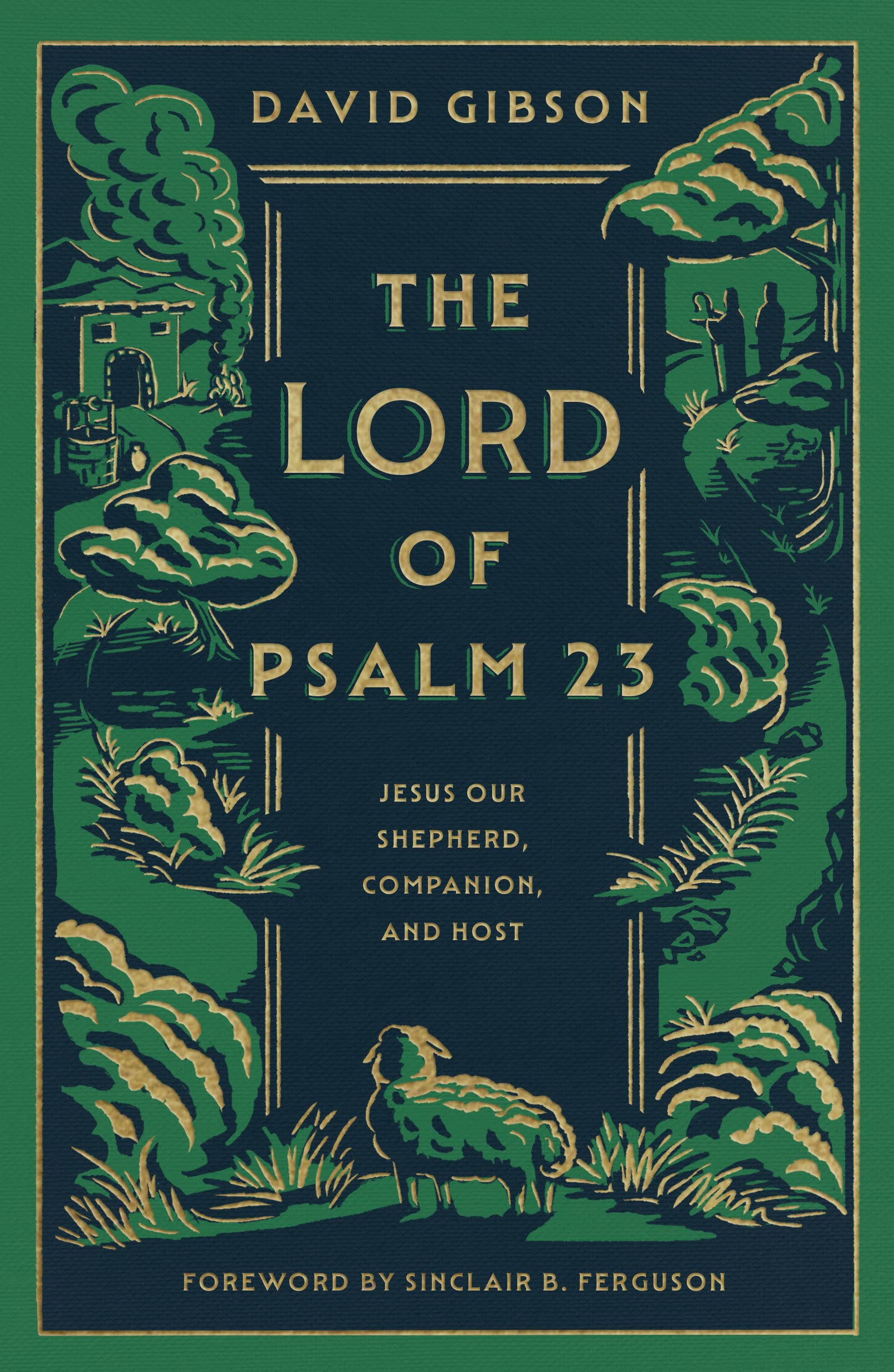 The Lord of Psalm 23: Jesus Our Shepherd, Companion, and Host by Gibson, David