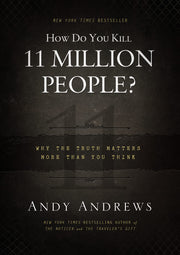 How Do You Kill 11 Million People?: Why the Truth Matters More Than You Think by Andrews, Andy