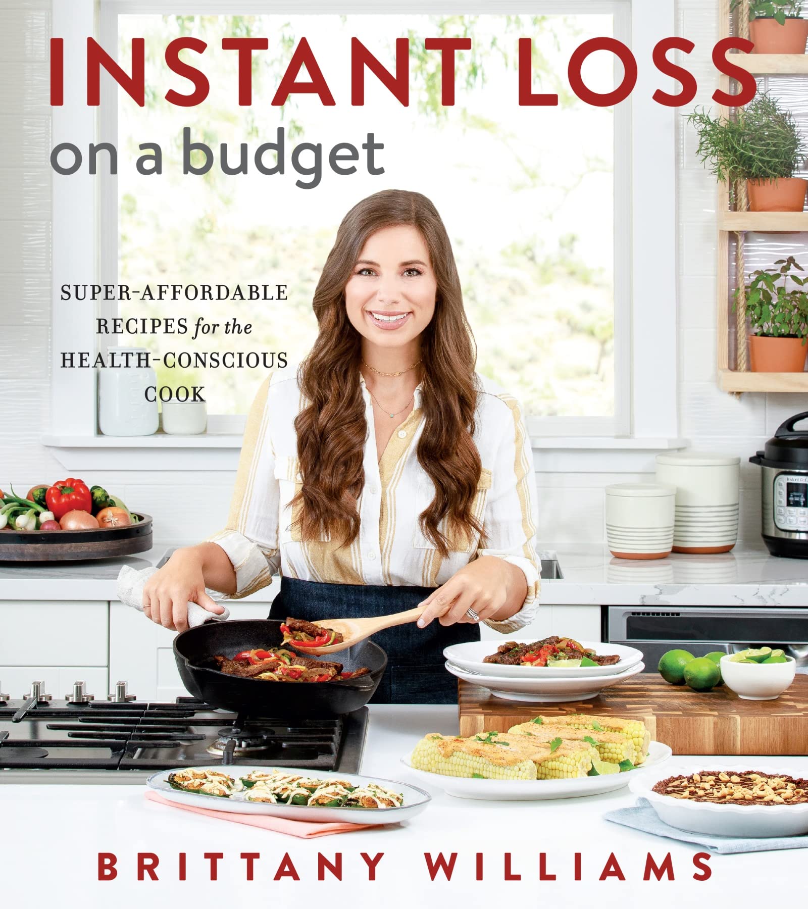 Instant Loss on a Budget: Super-Affordable Recipes for the Health-Conscious Cook by Williams, Brittany