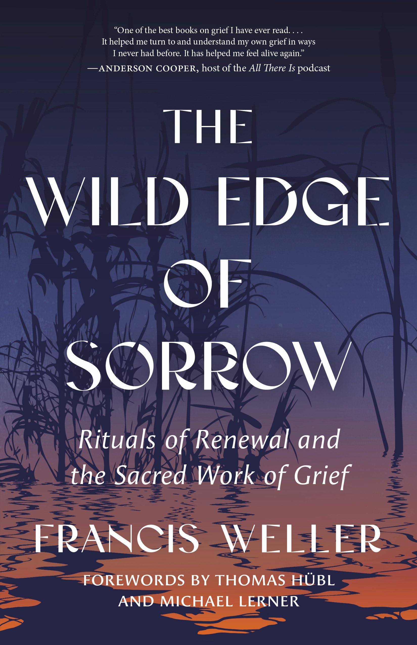 The Wild Edge of Sorrow: Rituals of Renewal and the Sacred Work of Grief by Weller, Francis