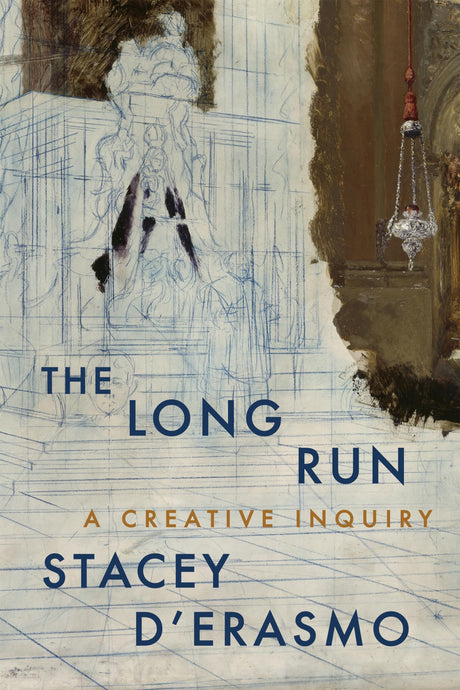 The Long Run: A Creative Inquiry -- Stacey D'Erasmo, Paperback