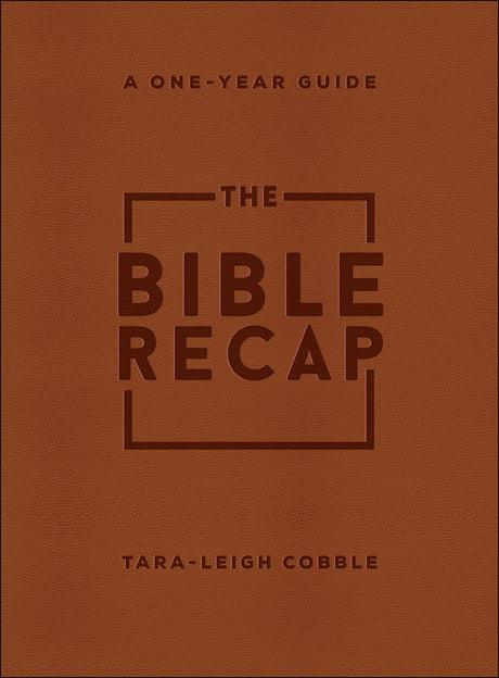 The Bible Recap: A One-Year Guide to Reading and Understanding the Entire Bible, Deluxe Edition--Brown Imitation Leather -- Tara-Leigh Cobble, Imitation Leather