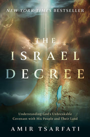 The Israel Decree: Understanding God's Unbreakable Covenant with His People and Their Land by Tsarfati, Amir