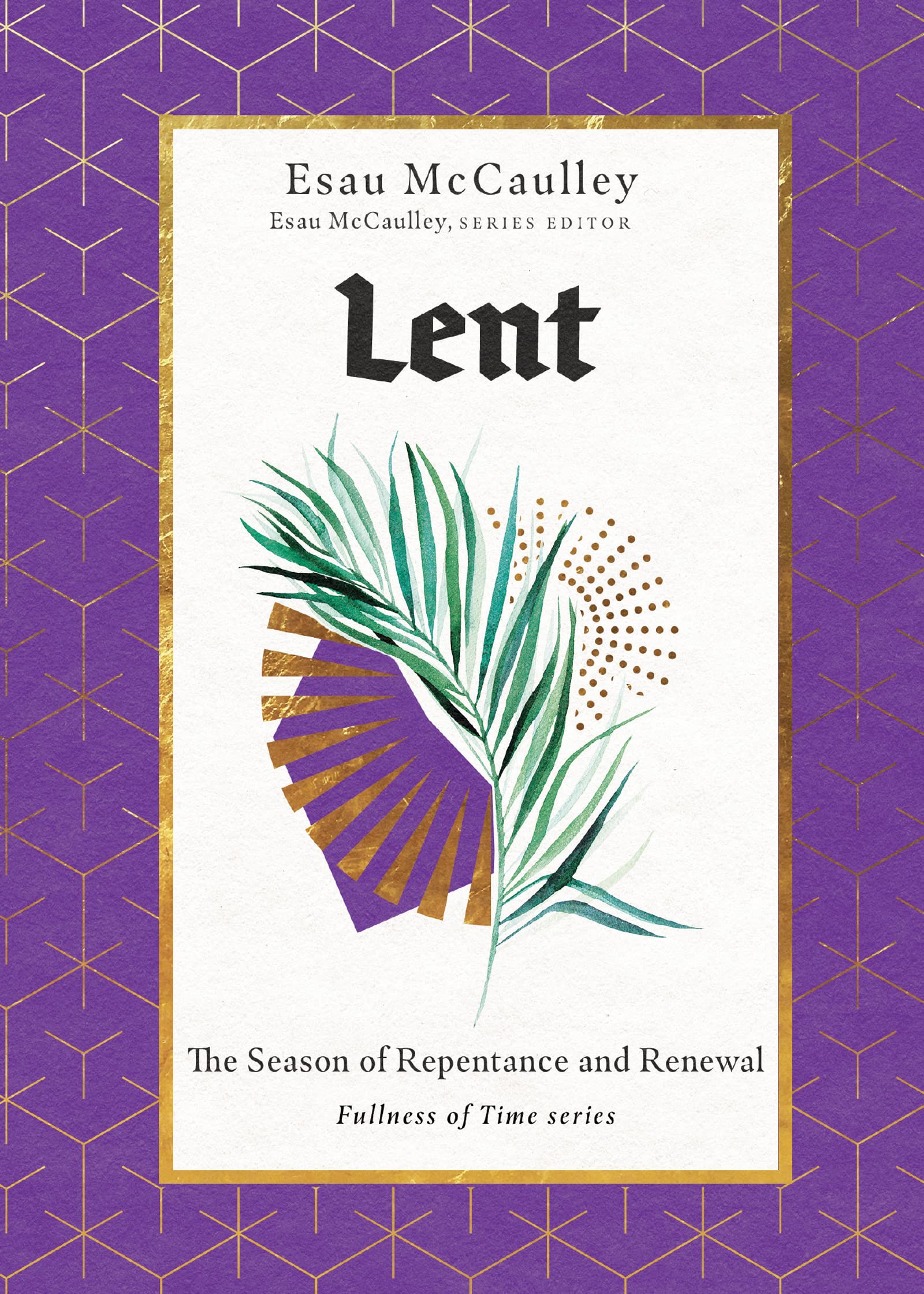 Lent: The Season of Repentance and Renewal by McCaulley, Esau