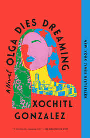 Olga Dies Dreaming by Gonzalez, Xochitl
