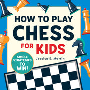 How to Play Chess for Kids: Simple Strategies to Win by Martin, Jessica E.