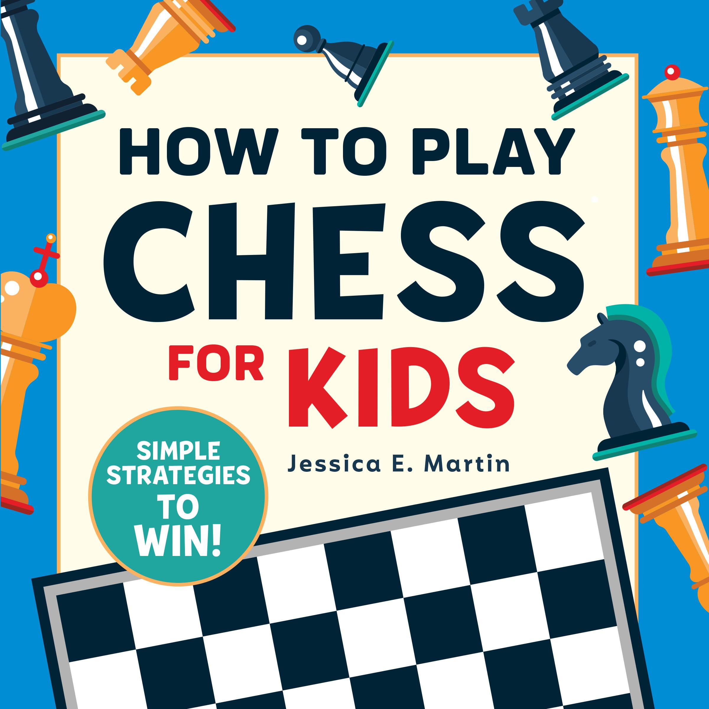 How to Play Chess for Kids: Simple Strategies to Win by Martin, Jessica E.