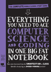 Everything You Need to Ace Computer Science and Coding in One Big Fat Notebook: The Complete Middle School Study Guide (Big Fat Notebooks) by Workman Publishing