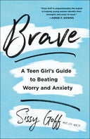 Brave: A Teen Girl's Guide to Beating Worry and Anxiety -- Sissy Lpc-Mhsp Goff, Paperback