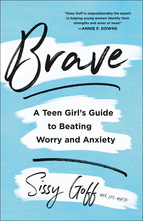 Brave: A Teen Girl's Guide to Beating Worry and Anxiety -- Sissy Lpc-Mhsp Goff, Paperback