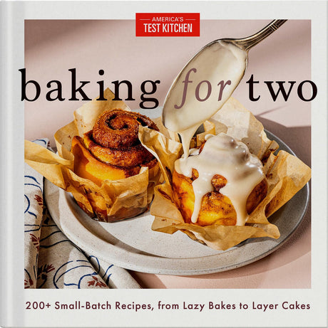 Baking for Two: 200+ Small-Batch Recipes, from Lazy Bakes to Layer Cakes -- America's Test Kitchen, Hardcover