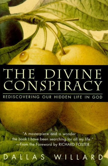 The Divine Conspiracy: Rediscovering Our Hidden Life in God -- Dallas Willard, Hardcover