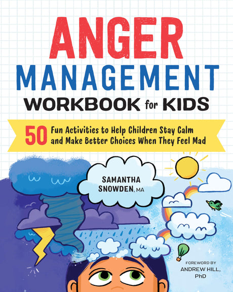 Anger Management Workbook for Kids: 50 Fun Activities to Help Children Stay Calm and Make Better Choices When They Feel Mad -- Samantha Ma Snowden, Paperback