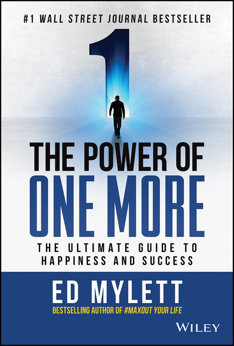 The Power of One More: The Ultimate Guide to Happiness and Success -- Ed Mylett, Hardcover