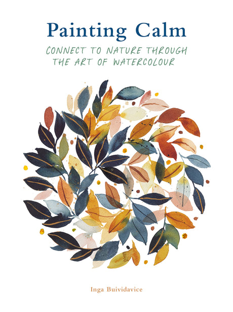 Painting Calm: Connect to Nature Through the Art of Watercolour -- Inga Buividavice, Paperback