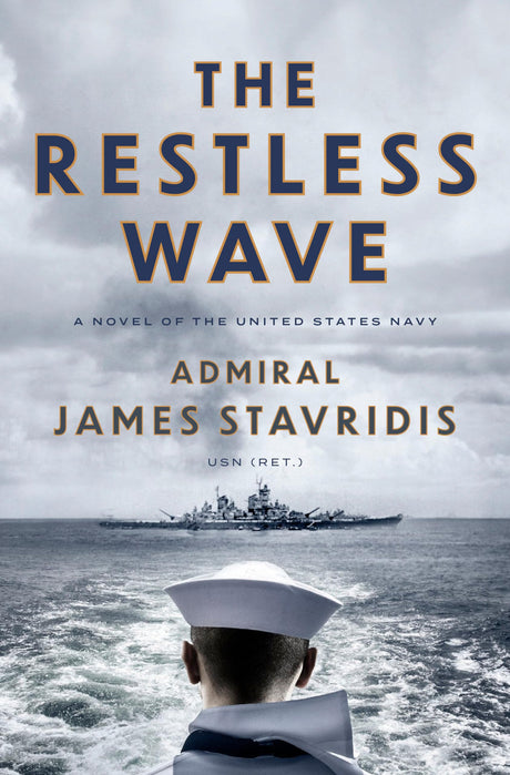The Restless Wave: A Novel of the United States Navy -- James Stavridis, Hardcover