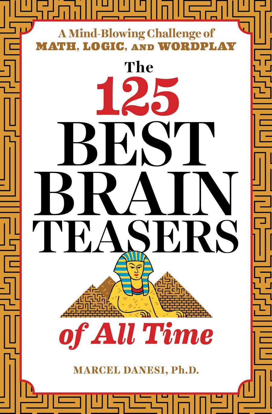 The 125 Best Brain Teasers of All Time: A Mind-Blowing Challenge of Math, Logic, and Wordplay -- Marcel Danesi, Paperback