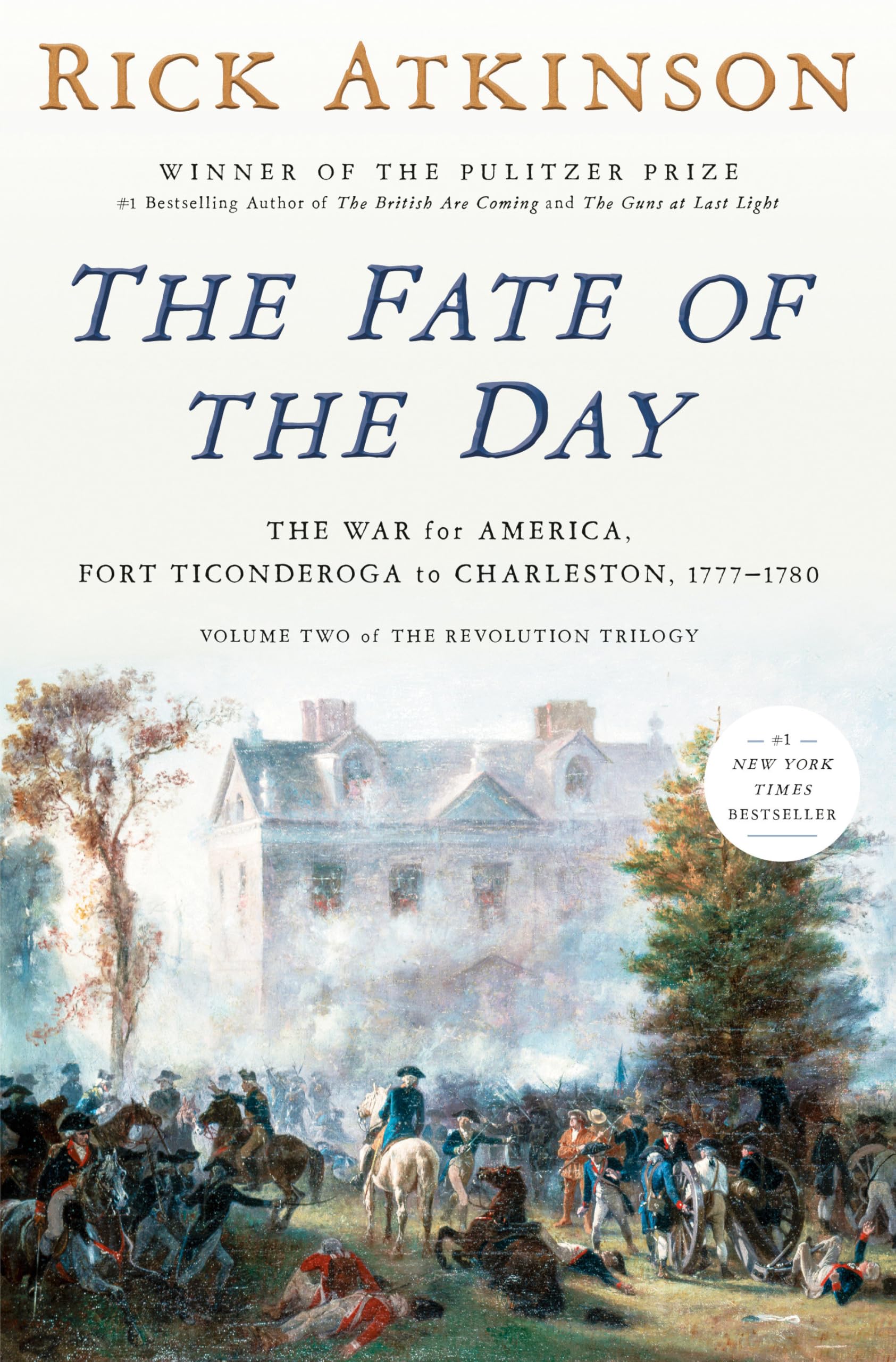 The Fate of the Day: The War for America, Fort Ticonderoga to Charleston, 1777-1780 by Atkinson, Rick