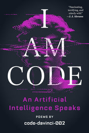 I Am Code: An Artificial Intelligence Speaks: Poems by Code-Davinci-002