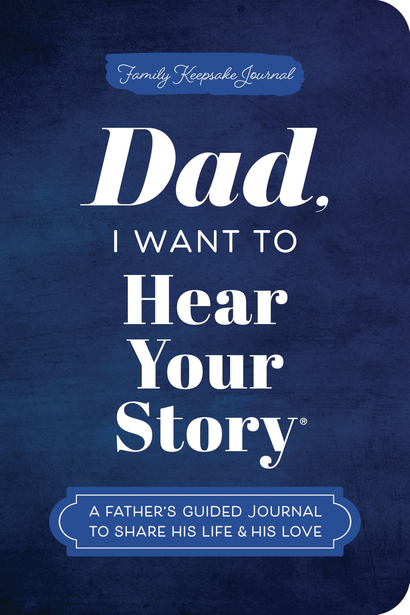 Dad, I Want to Hear Your Story (Expanded Edition): A Father's Guided Journal to Share His Life & His Love by Mason, Jeffrey