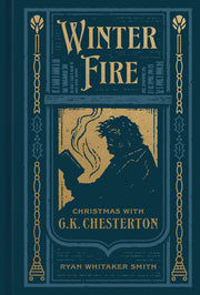 Winter Fire: Christmas with G.K. Chesterton by Smith, Ryan Whitaker