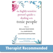 The Highly Sensitive Person's Guide to Dealing with Toxic People: How to Reclaim Your Power from Narcissists and Other Manipulators by Arabi, Shahida
