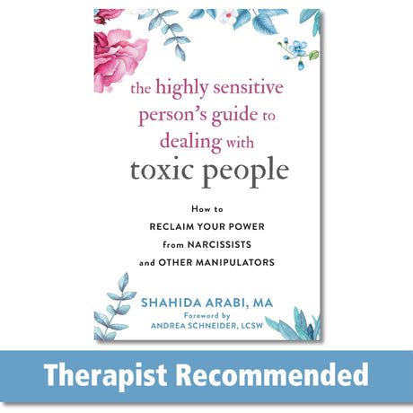 The Highly Sensitive Person's Guide to Dealing with Toxic People: How to Reclaim Your Power from Narcissists and Other Manipulators -- Shahida Arabi, Paperback