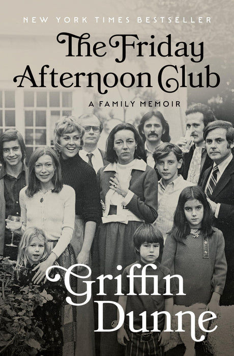The Friday Afternoon Club: A Family Memoir -- Griffin Dunne, Hardcover