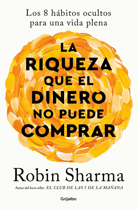 La Riqueza Que El Dinero No Puede Comprar / The Wealth Money Can't Buy -- Robin Sharma, Paperback