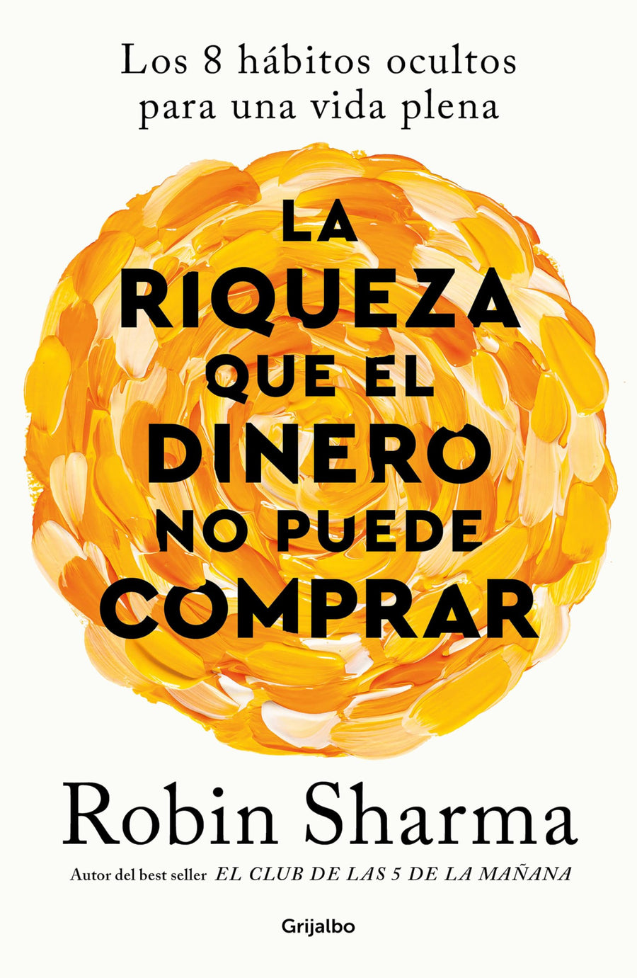 La Riqueza Que El Dinero No Puede Comprar / The Wealth Money Can't Buy -- Robin Sharma, Paperback
